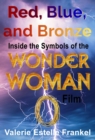 Image for Red, Blue, and Bronze: Inside the Symbols of the Wonder Woman Film