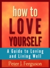 Image for How to Love Yourself: A Guide to Loving and Living Well