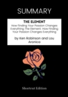 Image for SUMMARY: The Element: How Finding Your Passion Changes Everything The Element How Finding Your Passion Changes Everything By Ken Robinson And Lou Aronica
