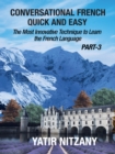 Image for Conversational French Quick and Easy: PART III: The Most Innovative and Revolutionary Technique to Learn the French Language