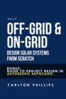 Image for Basic Off-Grid &amp; On-Grid Design Solar Systems from Scratch: Bonus: Guide to Project Design in Autodesk(c) Autocad(c)