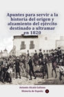 Image for Apuntes Para Servir a La Historia Del Origen Y Alzamiento Del Ejercito Destinado a Ultramar En 1820