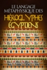 Image for Le Langage Metaphysique Des Hieroglyphes Egyptiens