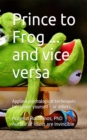Image for Prince to Frog ... And Vice Versa. Applied Psychological Techniques to Change Yourself: Or Others