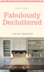 Image for Fabulously Decluttered-A 30 Day Makeover