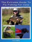 Image for Extreme Guide To Fly Fishing For Carp