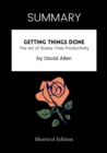 Image for SUMMARY: Getting Things Done: The Art Of Stress-Free Productivity By David Allen