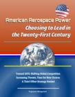 Image for American Aerospace Power: Choosing to Lead in the Twenty-First Century - Toward 2035: Shifting Global Competition, Increasing Threats, Time for New Choices, A Third Offset Strategy Needed