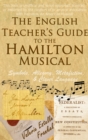 Image for English Teacher&#39;s Guide to the Hamilton Musical: Symbols, Allegory, Metafiction, and Clever Language