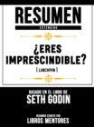 Image for Resumen Extendido: Eres Imprescindible? (Linchpin) - Basado En El Libro De Seth Godin