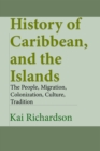 Image for History of Caribbean, and the Islands: The People, Migration, Colonization, Culture, Tradition