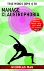 Image for True Words (1793 +) to Manage Claustrophobia