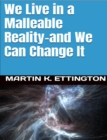 Image for We Live in a Malleable Reality- And We Can Change It