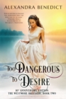 Image for Too Dangerous to Desire (The Westmore Brothers, Book 2)