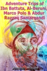 Image for Adventure Trips of Ibn Battuta, Al-Beruni, Marco Polo &amp; Abdur Razzaq Samarqandi