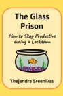 Image for Glass Prison: How to Stay Productive During a Lockdown