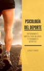 Image for Psicologia Del Deporte. Entrenamiento Mental Para Mejorar Tu Rendimiento Deportivo