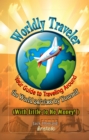 Image for Worldly Traveler: Your Guide to Traveling Around the World 24/7/365 by Yourself (with Little to No Money!)
