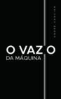 Image for O Vazio da Maquina