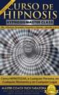 Image for Curso De Hipnosis Practica, Como Hipnotizar a Cualquier Persona En Cualquier Momento Y En Cualquier Lugar