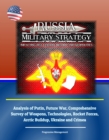 Image for Russia Military Strategy: Impacting 21st Century Reform and Geopolitics: Analysis of Putin, Future War, Comprehensive Survey of Weapons, Technologies, Rocket Forces, Arctic Buildup, Ukraine and Crimea