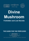 Image for Divine Mushroom. Forbidden and Lost Secrets