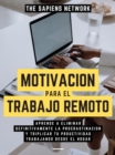 Image for Motivacion Para El Trabajo Remoto: Aprende A Eliminar Definitivamente La Procrastinacion Y Triplicar Tu Productividad Trabajando Desde El Hogar