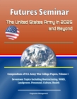 Image for Futures Seminar: The United States Army in 2025 and Beyond - Compendium of U.S. Army War College Papers, Volume 1 - Seventeen Topics Including Restructuring, WMD, Landpower, Personnel, Culture, Health