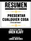 Image for Resumen Extendido: Presentar Cualquier Cosa (Pitch Anything) - Basado En El Libro De Oren Klaff
