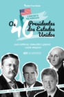 Image for Os 46 Presidentes Dos Estados Unidos: Suas Historias, Conquistas E Legados - Edicao Ampliada (E.U.A. Livro Biografico Para Jovens E Adultos)