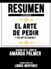 Image for Resumen Extendido: El Arte De Pedir (The Art Of Asking) - Basado En El Libro De Amanda Palmer