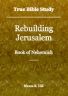 Image for True Bible Study: Rebuilding Jerusalem Book of Nehemiah