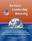 Image for Air Force Leadership Diversity: General Officer Cohort Severely Lacks Diversity, Recommendation to Seek Fully Qualified Mission Support Officers for Advancement, USAF Boards, Processes, and Policies