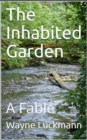 Image for Inhabited Garden: A Fable