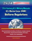 Image for 21st Century U.S. Military Manuals: U.S. Marine Corps (USMC) Uniform Regulations - Illustrated Guide to the Wear of Uniforms, Insignia, Awards, Musical Units, Organizational Clothing, Hairstyles, Tattoos, Care and Marking