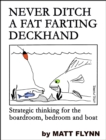 Image for Never Ditch a Fat Farting Deckhand: Strategic Thinking for the Boardroom, Bedroom and Boat