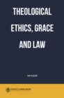 Image for Theological Ethics, Grace and Law