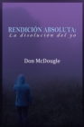 Image for Rendicion Absoluta: Dejar Ir el Yo