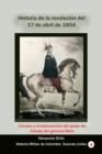 Image for Historia De La Revolucion Del 17 De Abril De 1854 Causas Y Consecuencias Del Golpe De Estado Del General Melo