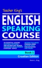 Image for Teacher King&#39;s English Speaking Course Book 1: Croatian Edition