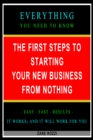 Image for First Steps to Starting Your New Business From Nothing: Everything You Need to Know - Easy Fast Results - It Works; and It Will Work for You