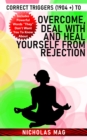 Image for Correct Triggers (1904 +) to Overcome, Deal With and Heal Yourself From Rejection