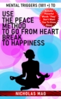 Image for Mental Triggers (1811 +) to Use the Peace Method to Go From Heartbreak to Happiness