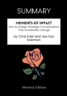 Image for SUMMARY: Moments Of Impact: How To Design Strategic Conversations That Accelerate Change By Chris Ertel And Lisa Kay Solomon