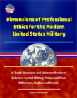 Image for Dimensions of Professional Ethics for the Modern United States Military: In-Depth Discussion and Literature Review of Collective Central Military Virtues and Their Differences, Soldiers and Society