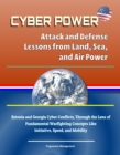 Image for Cyber Power: Attack and Defense Lessons from Land, Sea, and Air Power - Estonia and Georgia Cyber Conflicts, Through the Lens of Fundamental Warfighting Concepts Like Initiative, Speed, and Mobility