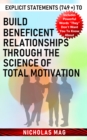 Image for Explicit Statements (749 +) to Build Beneficent Relationships Through the Science of Total Motivation