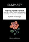 Image for SUMMARY: The Willpower Instinct: How Self-Control Works, Why It Matters, And What You Can Do To Get More Of It By Kelly McGonigal