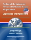 Image for Rise of the Submarine Threat in the Chinese Theater of Operations: Capabilities and Implications - Potential Denial of Access to South China Sea and Taiwan, Upgrading U.S. ASW Platforms
