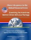 Image for China&#39;s Response to the Global Financial Crisis: Examining the Incentives Behind China&#39;s Stimulus Package - Economic, Social, and Political Argument Impacting Chinese Communist Party (CCP) Perception